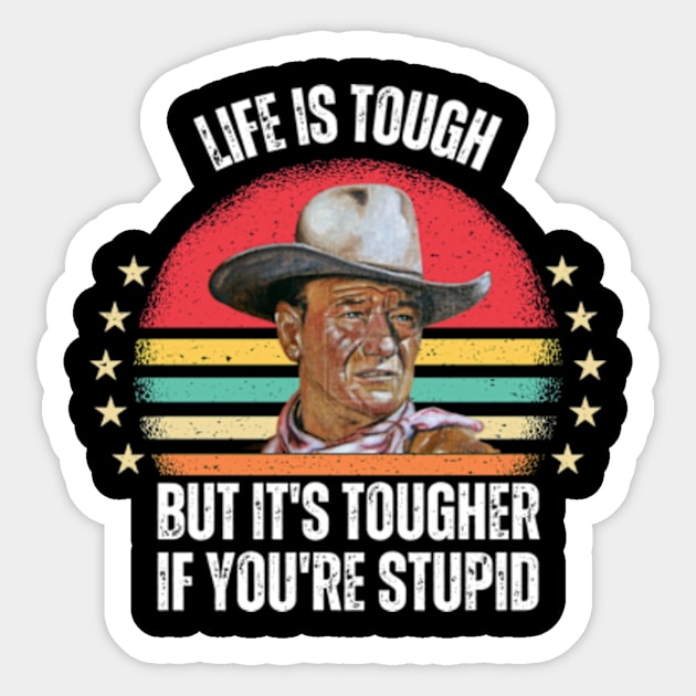 Life-Is-Tough-But-It's-Tougher-If-You're-Stupid Sticker by Alexa